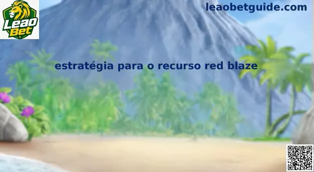 Estratégia Red Blaze Leao Bet
