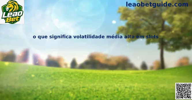 Volatilidade média alta em slots Leao Bet